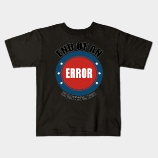 End Of An Error January 20th 2021, funny quote Tee Kids T-Shirt